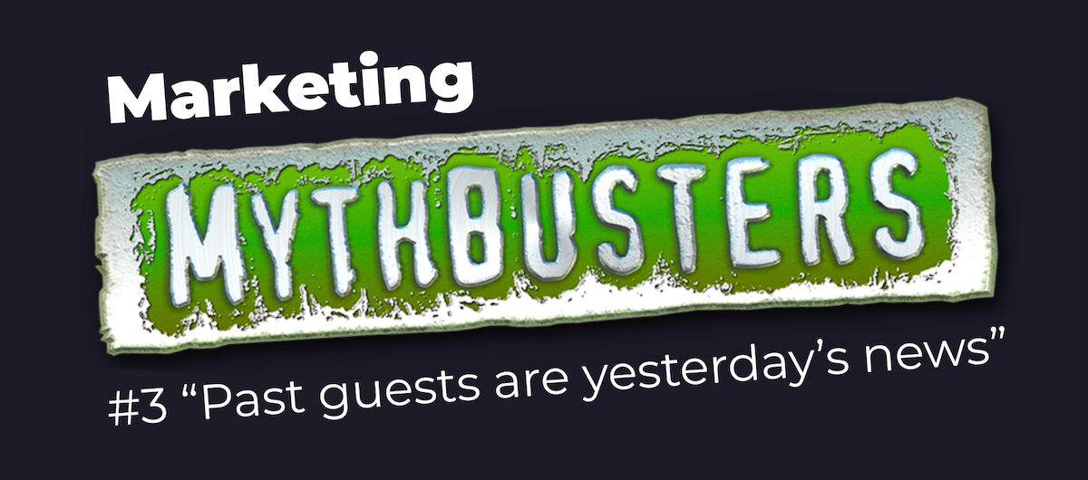 Marketing Myth 3 - Past guests are yesterday's news
