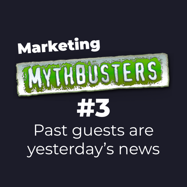Image from blog post Marketing Mythbuster #3: Past guests are yesterday's news