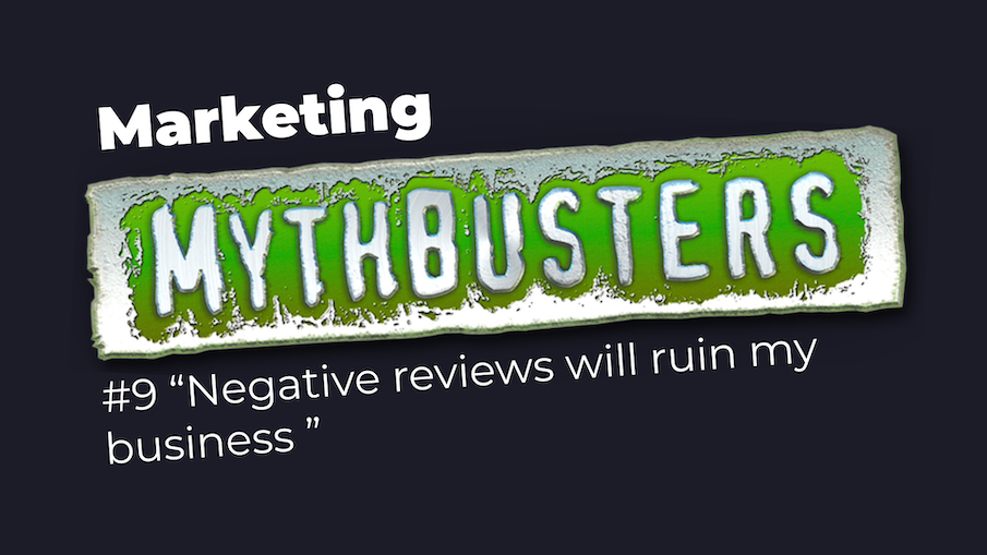 Marketing Mythbuster - negative reviews ruin your business